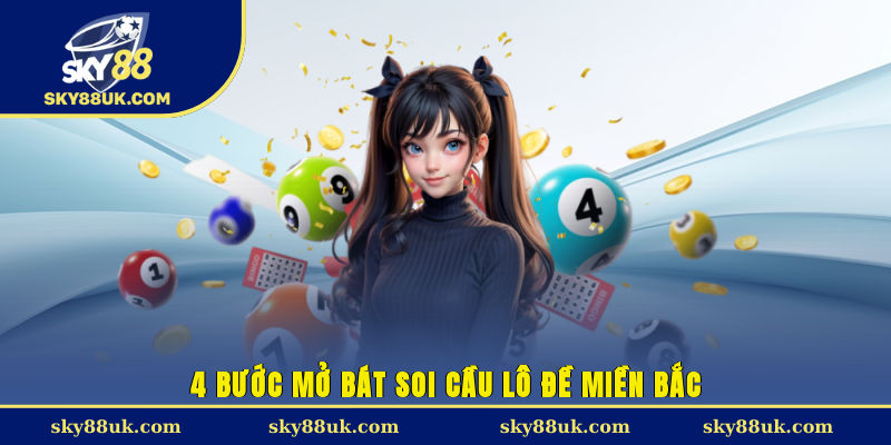 4 bước mở bát soi cầu lô đề miền Bắc