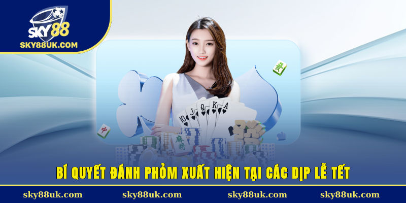 Bí quyết đánh phỏm xuất hiện tại các dịp lễ tết