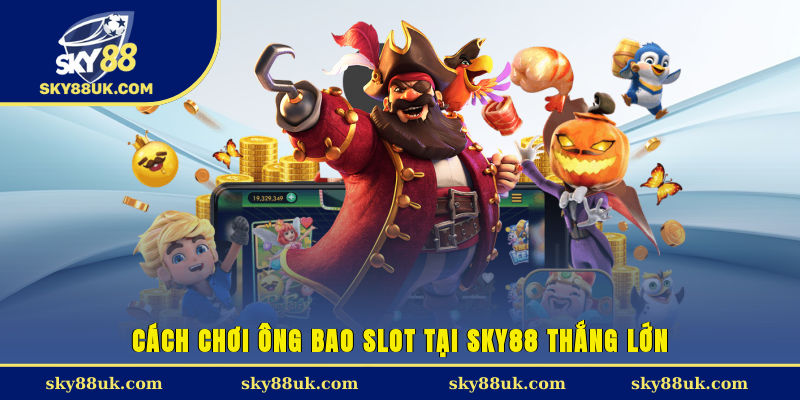 Cách chơi ông Bao Slot tại Sky88 thắng lớn