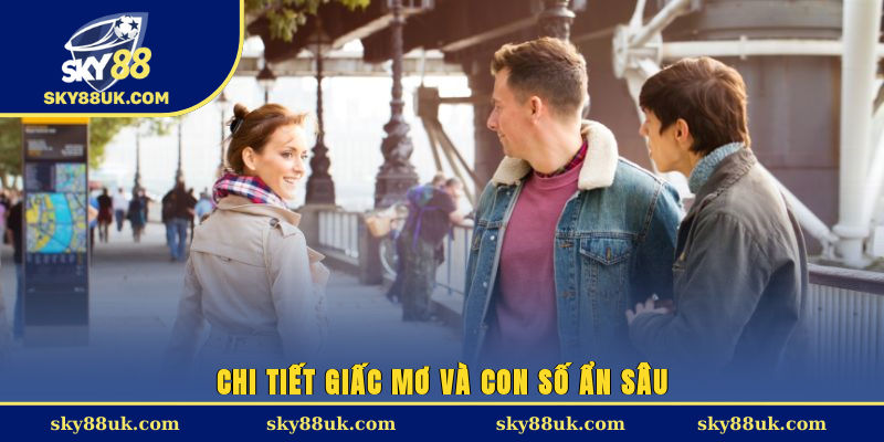 Chi tiết giấc mơ và con số ẩn sâu