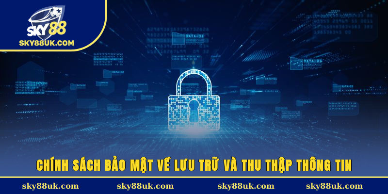 Chính sách bảo mật về lưu trữ và thu thập thông tin