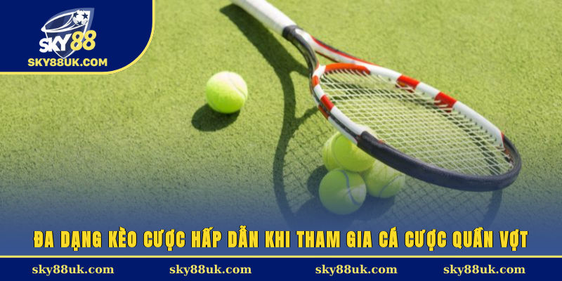 Đa dạng kèo cược hấp dẫn khi tham gia cá cược quần vợt