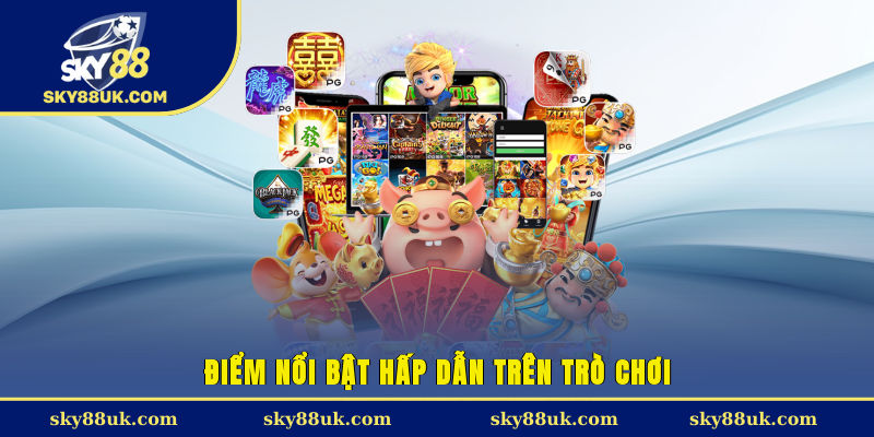 Điểm nổi bật hấp dẫn trên trò chơi