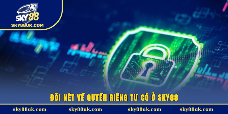 Đôi nét về quyền riêng tư có ở Sky88