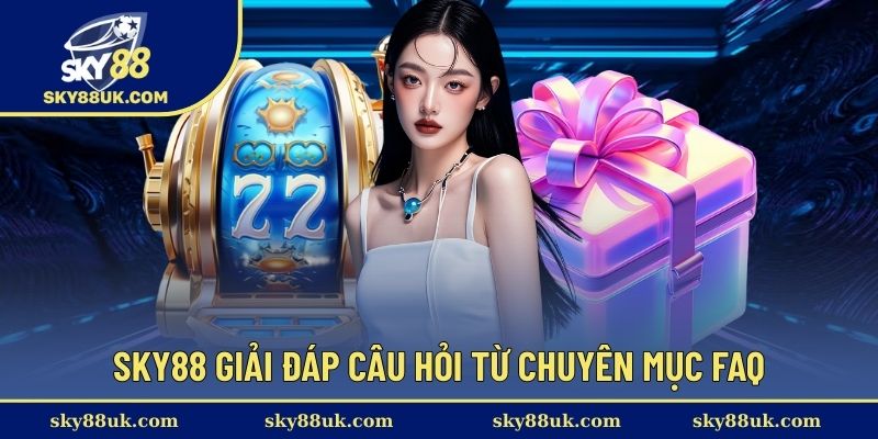 Sky88 đưa ra câu trả lời cho thắc mắc người chơi