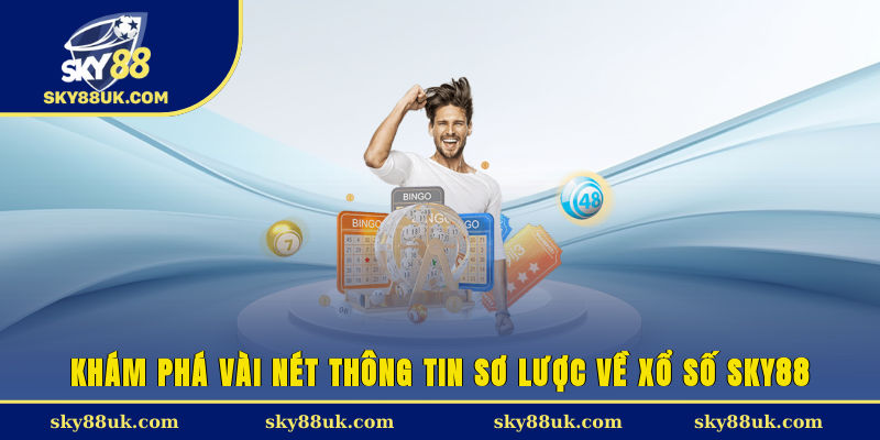 Khám phá vài nét thông tin sơ lược về xổ số Sky88