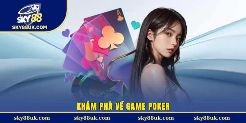 Khám phá về game Poker