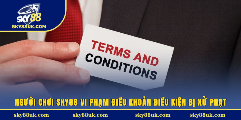 Người chơi Sky88 vi phạm điều khoản điều kiện bị xử phạt
