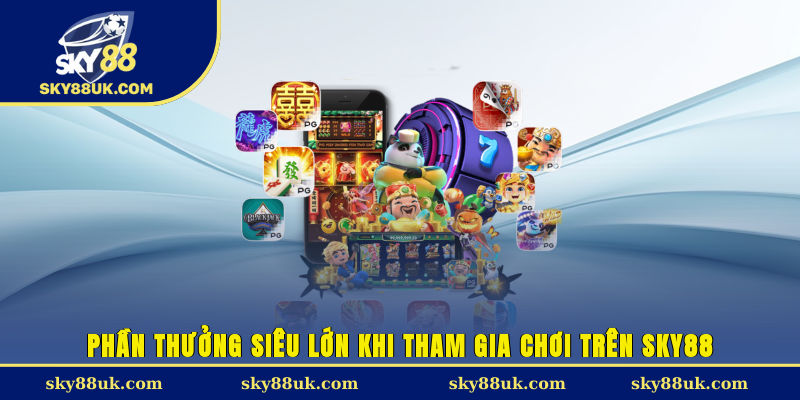 Phần thưởng siêu lớn khi tham gia chơi trên Sky88
