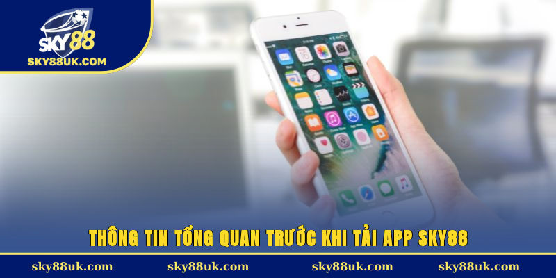 Thông tin tổng quan trước khi tải app Sky88