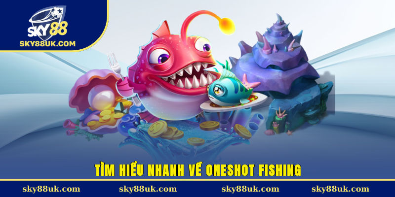 Tìm hiểu nhanh về Oneshot Fishing