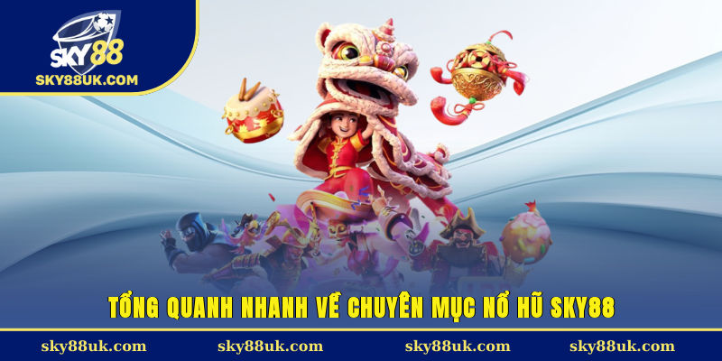 Tổng quanh nhanh về chuyên mục nổ hũ Sky88
