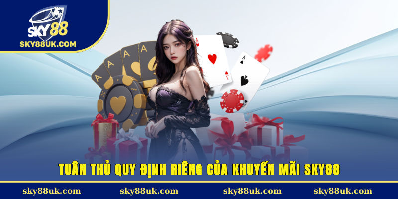 Tuân thủ quy định riêng của khuyến mãi Sky88
