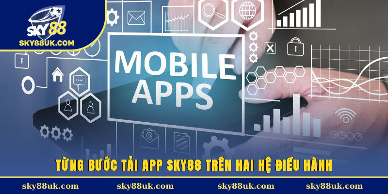 Từng bước tải app Sky88 trên hai hệ điều hành