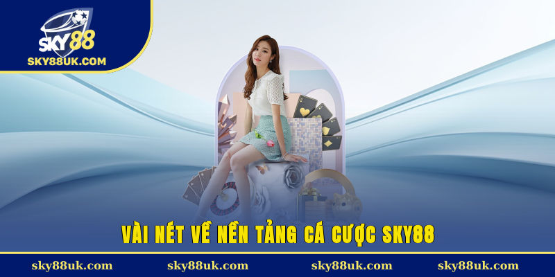 Vài nét về nền tảng cá cược Sky88