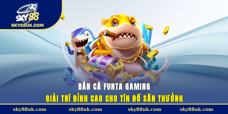 Bắn cá FunTa Gaming